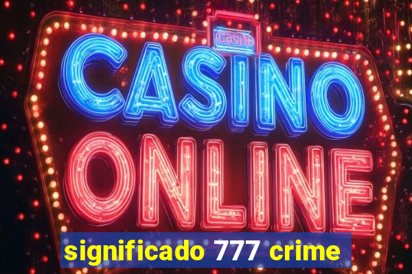 significado 777 crime